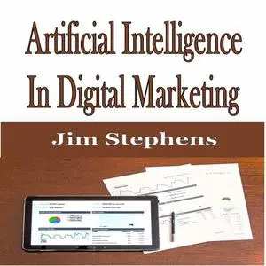 «​Artificial Intelligence In Digital Marketing» by Jim Stephens