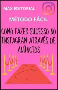 «Como Fazer Sucesso no Instagram através de anúncios» by Max Editorial