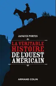 Jacques Portes, "La véritable histoire de l'Ouest américain"