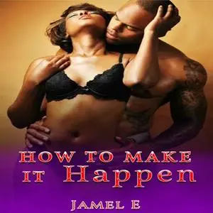 «HOW TO MAKE IT HAPPEN.» by Jamel E