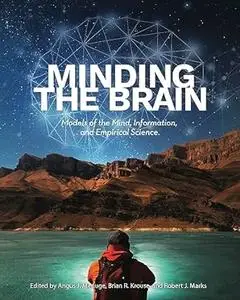 Minding the Brain: Models of the Mind, Information, and Empirical Science