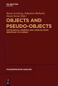 Objects and Pseudo-Objects: Ontological Deserts and Jungles from Brentano to Carnap