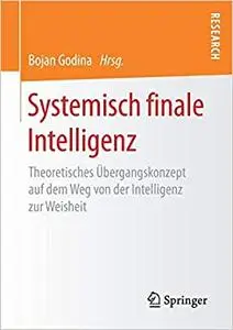 Systemisch finale Intelligenz: Theoretisches Übergangskonzept auf dem Weg von der Intelligenz zur Weisheit