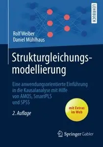 Strukturgleichungsmodellierung: Eine anwendungsorientierte Einführung in die Kausalanalyse mit Hilfe von AMOS, SmartPLS ...