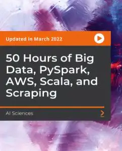 PacktPub 50 Hours of Big Data, PySpark, AWS, Scala, and Scraping Video