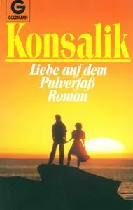 Heinz G. Konsalik - Liebe auf dem Pulverfaß