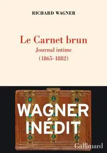 Richard Wagner, "Le carnet brun: Journal intime (1865 -1882)"