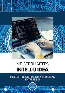 Meisterhaftes IntelliJ IDEA: Die Kraft des Effizienten Codierens entfesseln (German Edition)