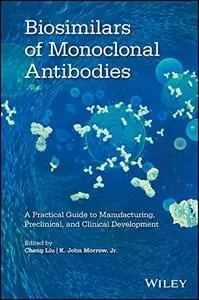 Biosimilars of Monoclonal Antibodies: A Practical Guide to Manufacturing, Preclinical, and Clinical Development