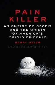 Pain Killer: An Empire of Deceit and the Origin of America's Opioid Epidemic, 2nd Edition