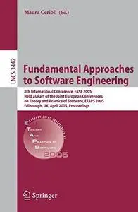 Fundamental Approaches to Software Engineering: 8th International Conference, FASE 2005, Held as Part of the Joint European Con