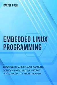 Embedded Linux Programming: Create quick and reliable embedded solutions with Linux 5.4