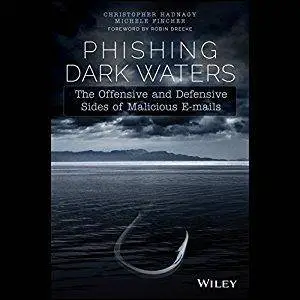 Phishing Dark Waters: The Offensive and Defensive Sides of Malicious E-mails [Audiobook]