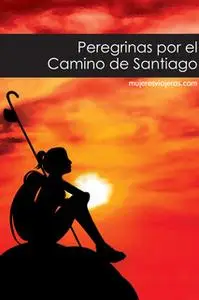 «Peregrinas por el Camino de Santiago» by VV. AA