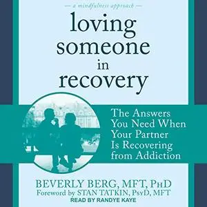 Loving Someone in Recovery: The Answers You Need When Your Partner Is Recovering from Addiction [Audiobook]