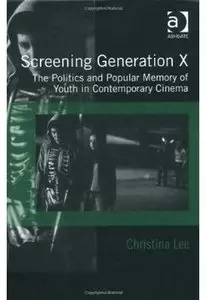 Screening Generation X: The Politics and Popular Memory of Youth in Contemporary Cinema
