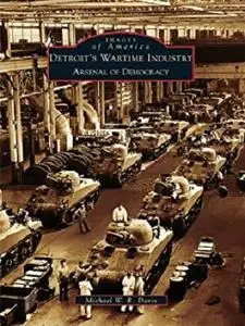 Detroit's Wartime Industry: Arsenal of Democracy