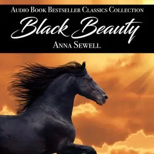 «Black Beauty: Audio Book Bestseller Classics Collection» by Anna Sewell