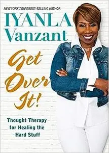 Get Over It!: Thought Therapy for Healing the Hard Stuff (Repost)