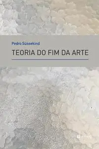 «Teoria do fim da arte» by Pedro Süssekind