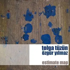 Tolga Tuzun & Ozgur Yilmaz - Estimate Map (2019)