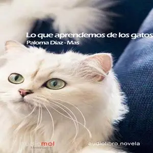 «Lo que aprendemos de los gatos» by Paloma Díaz-Mas