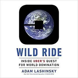 Wild Ride: Inside Uber's Quest for World Domination [Audiobook]