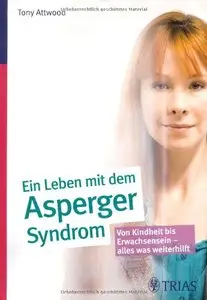 Ein ganzes Leben mit dem Asperger-Syndrom: Von Kindheit bis Erwachsensein - alles was weiterhilft, Auflage: 2