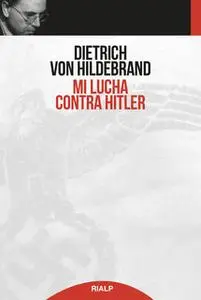 «Mi lucha contra Hitler» by Dietrich von Hildebrand