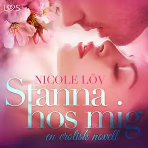 «Stanna hos mig - en erotisk novell» by Nicole Löv