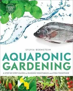 Aquaponic Gardening: A Step-By-Step Guide to Raising Vegetables and Fish Together (Repost)