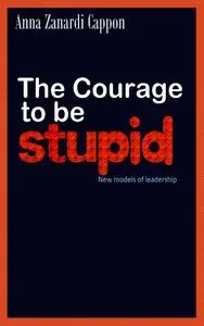 The Courage to be Stupid