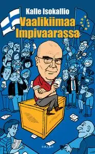 «Vaalikiimaa Impivaarassa» by Kalle Isokallio