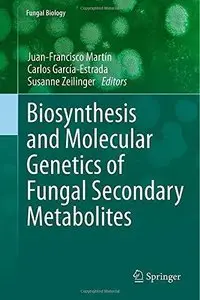 Biosynthesis and Molecular Genetics of Fungal Secondary Metabolites 