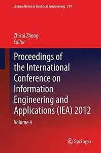 Proceedings of the International Conference on Information Engineering and Applications (IEA) 2012: Volume 4