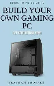 Build Your Own Gaming PC: For Newbies