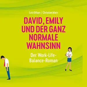 «David, Emily und der ganz normale Wahnsinn: Der Work-Life-Balance Roman» by Lutz Urban,Christian Marx