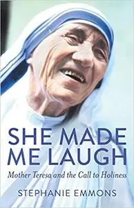 She Made Me Laugh: Mother Teresa and the Call to Holiness