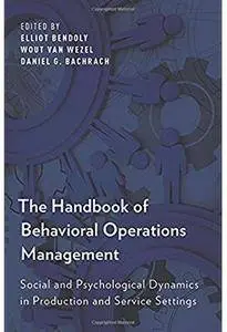 The Handbook of Behavioral Operations Management: Social and Psychological Dynamics in Production and Service Settings [Repost]