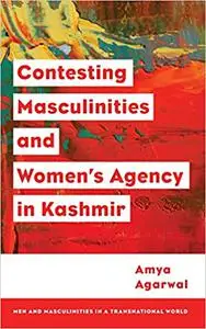 Contesting Masculinities and Women’s Agency in Kashmir
