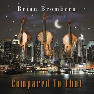 Brian Bromberg - Compared To That (2012) {Mack Avenue}