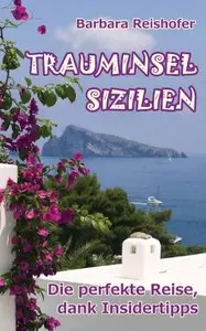 Trauminsel Sizilien: Die perfekte Reise, dank Insidertipps