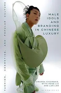 Male Idols and Branding in Chinese Luxury: Fashion, Cosmetics, and Popular Culture