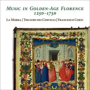 La Morra, Theatro dei Cervelli & Francesco Corti - Music in Golden-Age Florence 1250-1750 (2024) [Digital Download 24/48]
