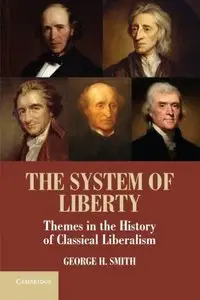The System of Liberty: Themes in the History of Classical Liberalism (repost)
