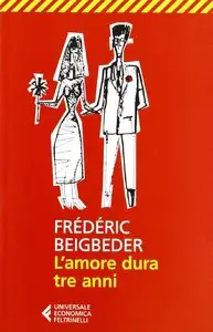 Frederic Beigbeder - L'amore dura tre anni