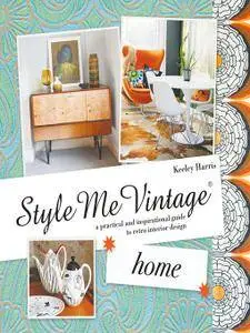 Home: A Practical and Inspirational Guide to Retro Interior Design (Style Me Vintage)