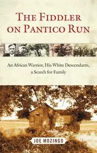 «The Fiddler on Pantico Run: An African Warrior, His White Descendants, A Search for Family» by Joe Mozingo