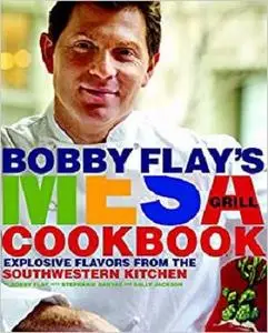 Bobby Flay's Mesa Grill Cookbook: Explosive Flavors from the Southwestern Kitchen [Repost]