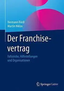 Der Franchisevertrag: Fallstricke, Hilfestellungen und Organisationen